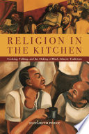 Religion in the kitchen : cooking, talking, and the making of Black Atlantic traditions /