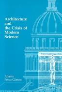 Architecture and the crisis of modern science /