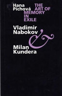 The art of memory in exile : Vladimir Nabokov & Milan Kundera / Hana Píchová.