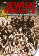 JEWISH RESISTANCE;UPRISINGS AGAINST THE NAZIS IN WORLD WAR II.