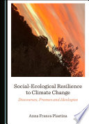 Social-Ecological Resilience to Climate Change : Discourses, Frames and Ideologies /