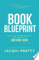 BOOK BLUEPRINT : how any entrepreneur can write an awesome book.