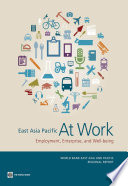 East Asia Pacific at work : employment, enterprise, and well-being /