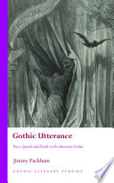 Gothic utterance : voice, speech and death in the American gothic / Jimmy Packham.