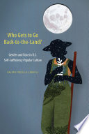 Who gets to go back-to-the-land? : gender and race in U.S. self-sufficiency popular culture / Valerie Padilla Carroll.