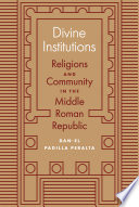 Divine institutions : religions and community in the Middle Roman Republic /