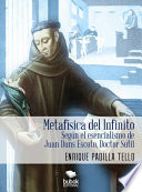 Metafisica del infinito segun el esencialismo de Juan Duns Escoto, Doctor Sutil / Enrique Padilla Tello.