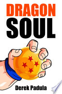 Dragon Soul : 30 Years of Dragon Ball Fandom.