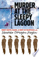Murder at the Sleepy Lagoon : Zoot suits, race, and riot in wartime L.A. / Eduardo Obregón Pagán.