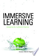 Immersive learning : designing for authentic practice / Koreen Olbrish Pagano.