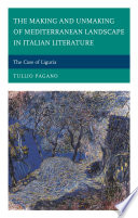 The making and unmaking of Mediterranean landscape in Italian literature : the case of Liguria / Tullio Pagano.