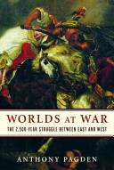 Worlds at war : the 2,500-year struggle between East and West /