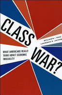 Class war? : what Americans really think about economic inequality / Benjamin I. Page, Lawrence R. Jacobs.