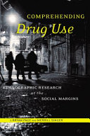 Comprehending drug use : ethnographic research at the social margins /