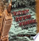 The creative destruction of Manhattan, 1900-1940 / Max Page.