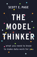 The model thinker : what you need to know to make data work for you /