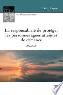 La responsabilité de protéger les personnes âgées atteintes de démence : manifeste / Felix Pageau.