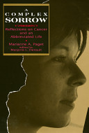 A complex sorrow : reflections on cancer and an abbreviated life / Marianne A. Paget ; edited by Marjorie L. DeVault.