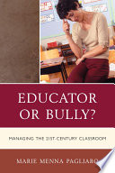 Educator or bully? : managing the 21st-century classroom /