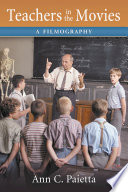 Teachers in the movies : a filmography of depictions of grade school, preschool and day care educators, 1890s to the present  /