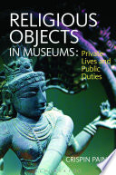 Religious objects in museums : private lives and public duties /