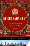 Re-enchantment : Tibetan Buddhism comes to the West / Jeffery Paine.