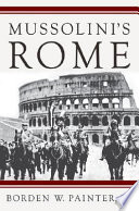 Mussolini's Rome : rebuilding the Eternal City /