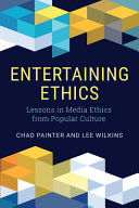 Entertaining ethics : lessons in media ethics from popular culture / Chad Painter, Lee Wilkins.