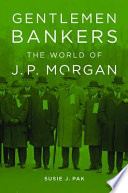 Gentlemen bankers : the world of J.P. Morgan /