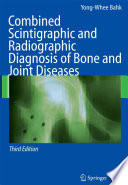 Combined scintigraphic and radiographic diagnosis of bone and joint diseases /
