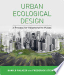 Urban ecological design a process for regenerative places / Danilo Palazzo and Frederick Steiner.