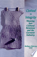 Clothed in Integrity : Weaving Just Cultural Relations and the Garment Industry.