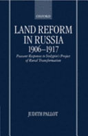 Land reform in Russia, 1906-1917 : peasant responses to Stolypin's project of rural transformation / Judith Pallot.