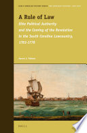 Rule of law : elite political authority and the coming of the revolution in the South Carolina lowcountry, 1763-1776 /