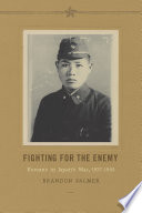 Fighting for the enemy : Koreans in Japan's war, 1937-1945 /