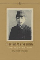 Fighting for the enemy : Koreans in Japan's war, 1937-1945 / Brandon Palmer.