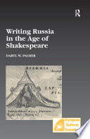 Writing Russia in the age of Shakespeare / Daryl W. Palmer.