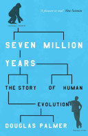 Seven million years : the story of human evolution / Douglas Palmer.