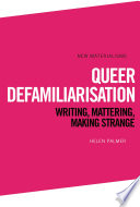 Queer defamiliarisation writing, mattering, making strange /