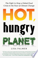 Hot, hungry planet : the fight to stop a global food crisis in the face of climate change /