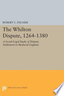 The Whilton dispute, 1264-1380 : a social-legal study of dispute settlement in medieval England / Robert C. Palmer.
