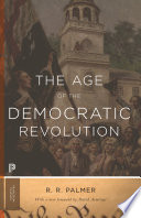 The age of the democratic revolution : a political history of Europe and America, 1760-1800 / R. R. Palmer ; with a new foreword by David Armitage.