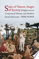 State of nature, stages of society : enlightenment conjectural history and modern social discourse / Frank Palmeri.