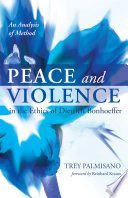 Peace and violence in the ethics of Dietrich Bonhoeffer : an analysis of method /