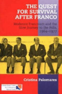 The quest for survival after Franco : moderate Francoism and the slow journey to the polls, 1964-1977 / Cristina Palomares.