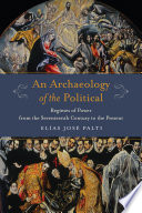 Archaeology of the Political : regimes of power from the seventeenth century to the present /