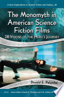The monomyth in American science fiction films : 28 visions of the hero's journey /