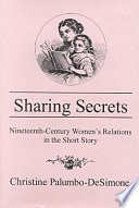 Sharing secrets : nineteenth-century women's relations in the short story /