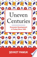 Uneven centuries : economic development of Turkey since 1820 /