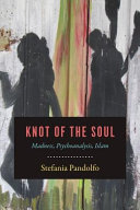 Knot of the soul : madness, psychoanalysis, Islam /